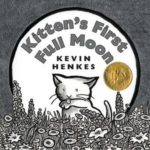 Kitten's First Full Moon -- Kevin Henkes